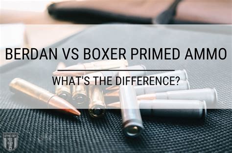 what steel case are boxer primed|berdan vs boxer ammo.